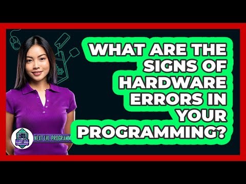 What Are The Signs Of Hardware Errors In Your Programming? - Next LVL Programming