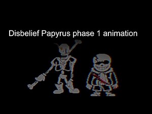 Disbelief Papyrus phase 1 animation