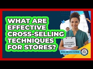 What Are Effective Cross-Selling Techniques For Stores?