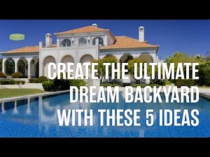 Create the Ultimate Dream Backyard with These 5 Ideas