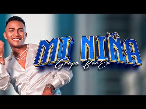 Grupo BerEn- MI NIÑA (Video Oficial)