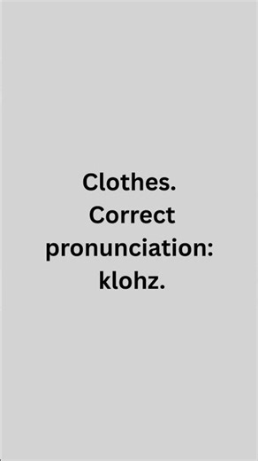 how to pronounce clothes correct way