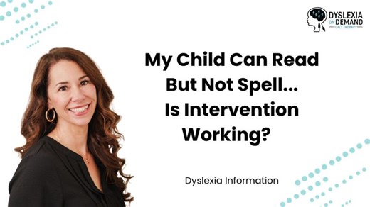 My Child Can Read But Not Spell...Is Intervention Working? | Dyslexia On Demand