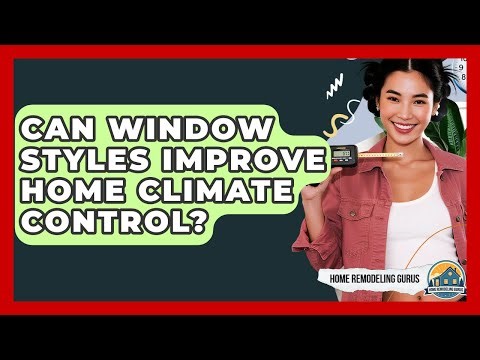 Can Window Styles Improve Home Climate Control? - Home Remodeling Gurus