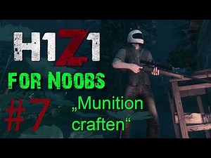H1Z1 FOR NOOBS #7 - Munition craften ★ [PC | HD+] H1Z1 Crafting