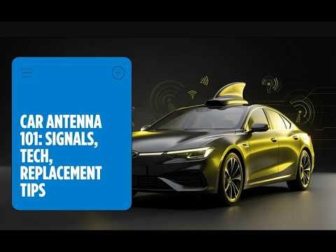 Car Antenna 101: Signals, Tech & When to Replace It