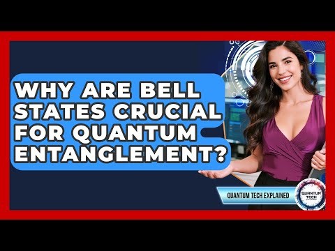 Why Are Bell States Crucial For Quantum Entanglement? - Quantum Tech Explained