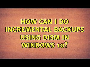 How can I do incremental backups using DISM in Windows 10?