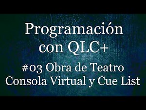 03# Programar obra de teatro en QLC+ - Consola Virtual y Cue List