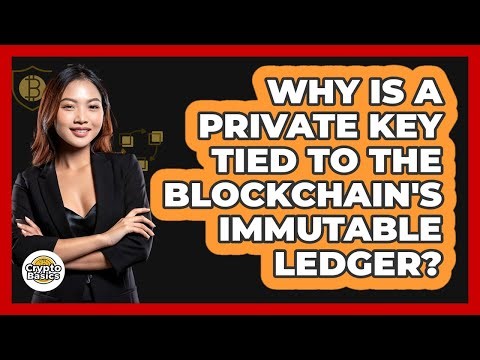 Why Is A Private Key Tied To The Blockchain's Immutable Ledger? - CryptoBasics360.com