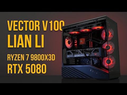 Lian Li Vector V100 4k ATX Gaming PC Build | Ryzen 7 9800X3D | RTX 5080