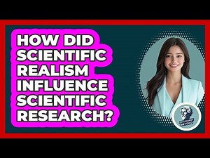 How Did Scientific Realism Influence Scientific Research? - Philosophy Beyond
