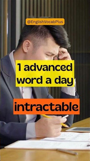 Intractable – 1 advanced word a day #advancedvocabulary