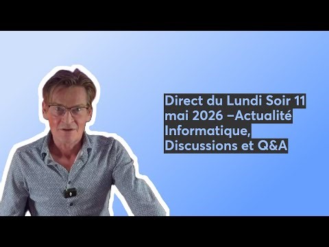 Direct du Lundi Soir 11 mai 2026 –Actualité Informatique, Discussions et Q&A 📱