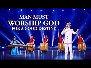 "Man Must Worship God for a Good Destiny" | Chinese Gospel Song