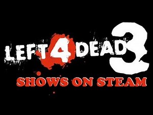 LEFT 4 DEAD 3 CONFIRMED - Shows up on Steam & Valve Logs!