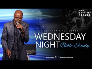 BISHOP NOEL JONES - WEDNESDAY BIBLE STUDY