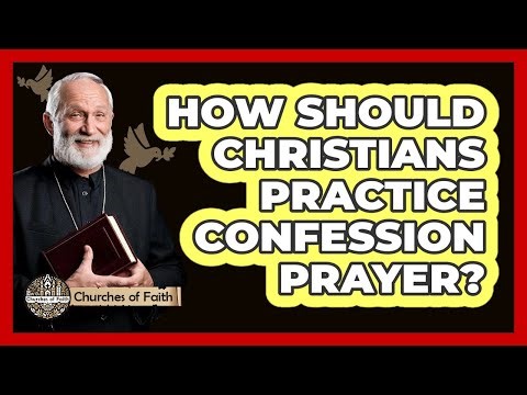 How Should Christians Practice Confession Prayer? - Churches Of Faith
