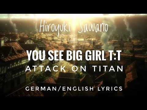 You See Big Girl - Attack on Titan - Hiroyuki Sawano - German English Lyrics - Donricks Lyrics T:T