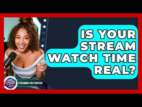 Is Your Stream Watch Time Real? - Streaming for Starters