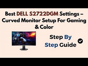 Best DELL S2722DGM Settings – Curved Monitor Setup For Gaming & Color