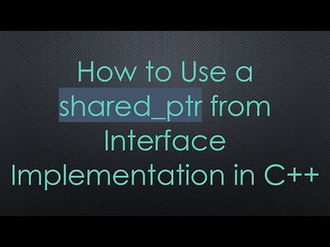 How to Use a shared_ptr from Interface Implementation in C+ +