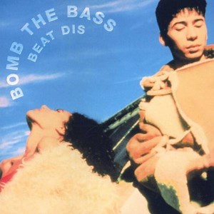 Bomb The Bass - Beat Dis - The Very Best Of Bomb The Bass