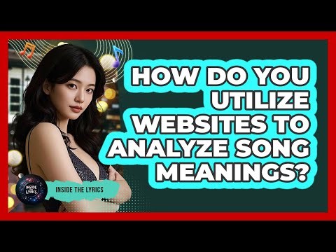 How Do You Utilize Websites To Analyze Song Meanings?