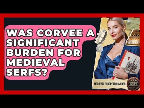 Was Corvee A Significant Burden For Medieval Serfs? - Medieval Europe Uncovered