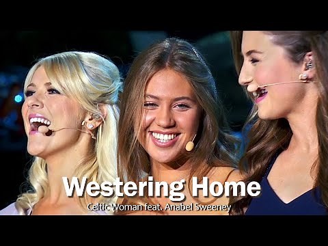 Celtic Woman feat. Anabel Sweeney - Westering Home