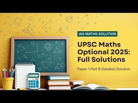 UPSC Maths Optional 2025: Paper 1 Part B — Full Solutions | IAS Maths