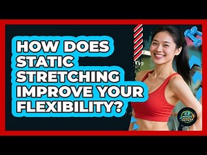 How Does Static Stretching Improve Your Flexibility? - High Energy Training Hub