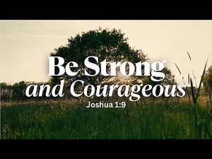 Be Strong and Courageous | Joshua 1:9 | Praise and Worship Song | Lyrics | Scripture-Based | Reflect