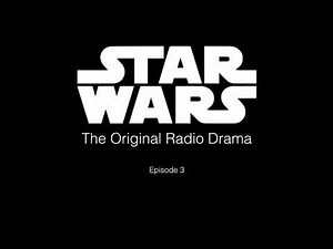 Star Wars - The Original Radio Drama - Episode 3 "Black Knight, White Princess and Pawns"