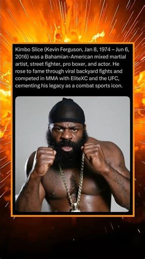 Kimbo Slice (Kevin Ferguson, Jan 8, 1974 – Jun 6, 2016) Was a Bahamian-American Mixed Martial Artist