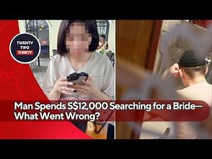 Man Spends S$12,000 Searching for a Bride—What Went Wrong? The Truth Behind His Failed Matches