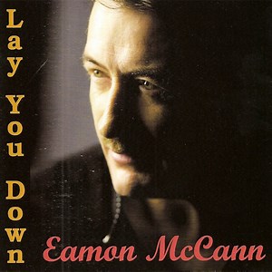 Lay You Down - Eamon McCann: Song Lyrics, Music Videos & Concerts