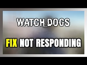 How to FIX Watch Dogs Not Responding!