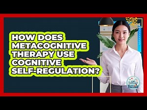 How Does Metacognitive Therapy Use Cognitive Self-regulation? - CBT Toolkit