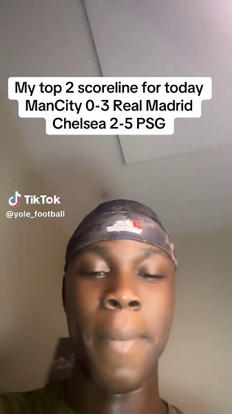 My top 2 scoreline for today ManCity 0-3 Real Madrid Chelsea 2-5 PSG