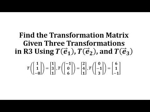 Find the Transformation Matrix Given Two Transformations in R3 Using T(e1), T(e2), and T(e3)