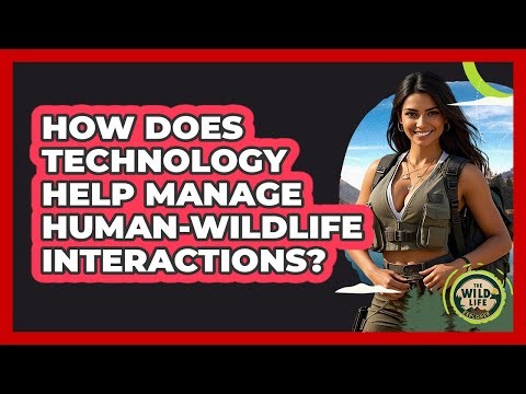 How Does Technology Help Manage Human-wildlife Interactions? - The Wild Life Explorer