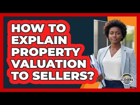 How To Explain Property Valuation To Sellers?