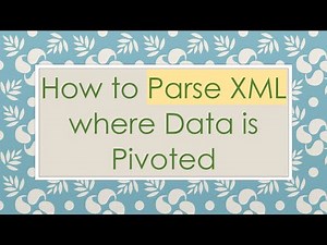 How to Parse XML where Data is Pivoted