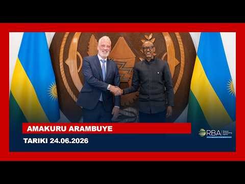 🔴LIVE: AMAKURU ARAMBUYE | Tariki 24 KAMENA 2026