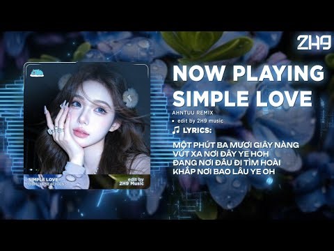Simple Love - AHNTUU REMIX Full 2026 ( Obito và Seachains ) - Nói ra điều cần nói họ lại nghĩ là anh