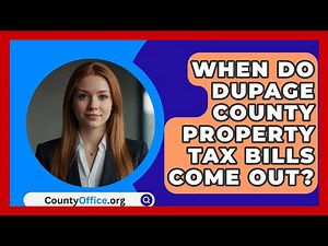 When Do DuPage County Property Tax Bills Come Out? - CountyOffice.org