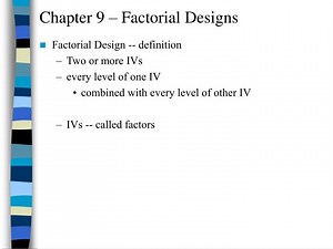 Chapter 9 – Factorial Designs - SlideServe