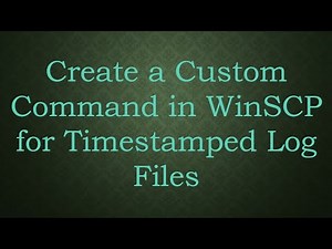 Create a Custom Command in WinSCP for Timestamped Log Files