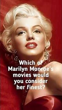 Which of Marilyn Monroe's movies would you consider her finest?